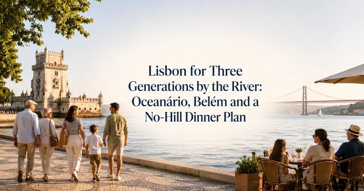 Lisbon — Lisbon for Three Generations by the River: Oceanário, Belém and a No-Hill Dinner Plan