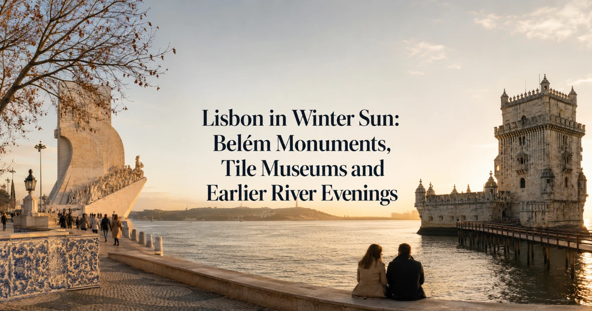 lisbon — Lisbon in Winter Sun: Belém Monuments, Tile Museums and Earlier River Evenings