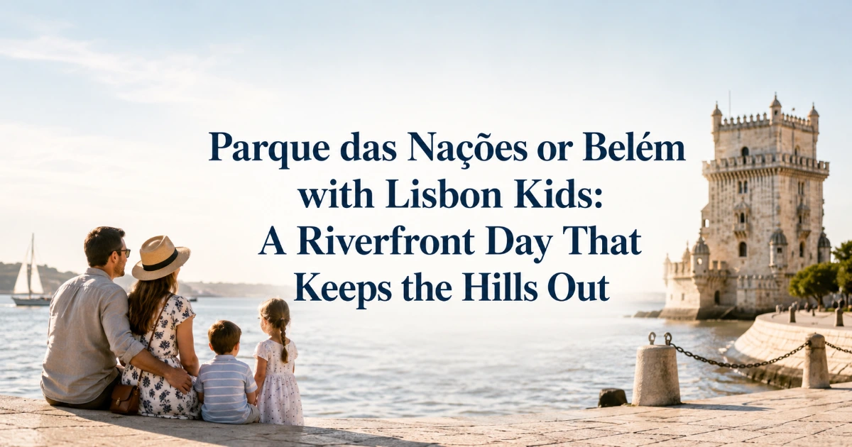 lisbon — Parque das Nações or Belém with Lisbon Kids: A Riverfront Day That Keeps the Hills Out