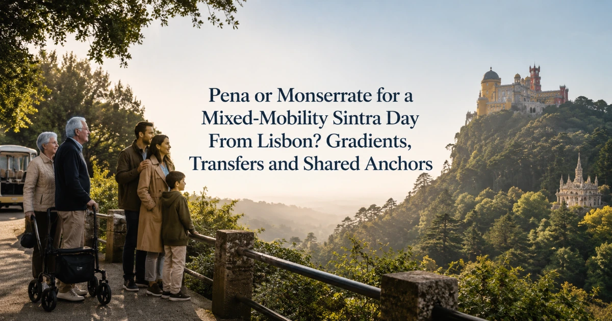 Lisbon — Pena or Monserrate for a Mixed-Mobility Sintra Day From Lisbon? Gradients, Transfers and Shared Anchors