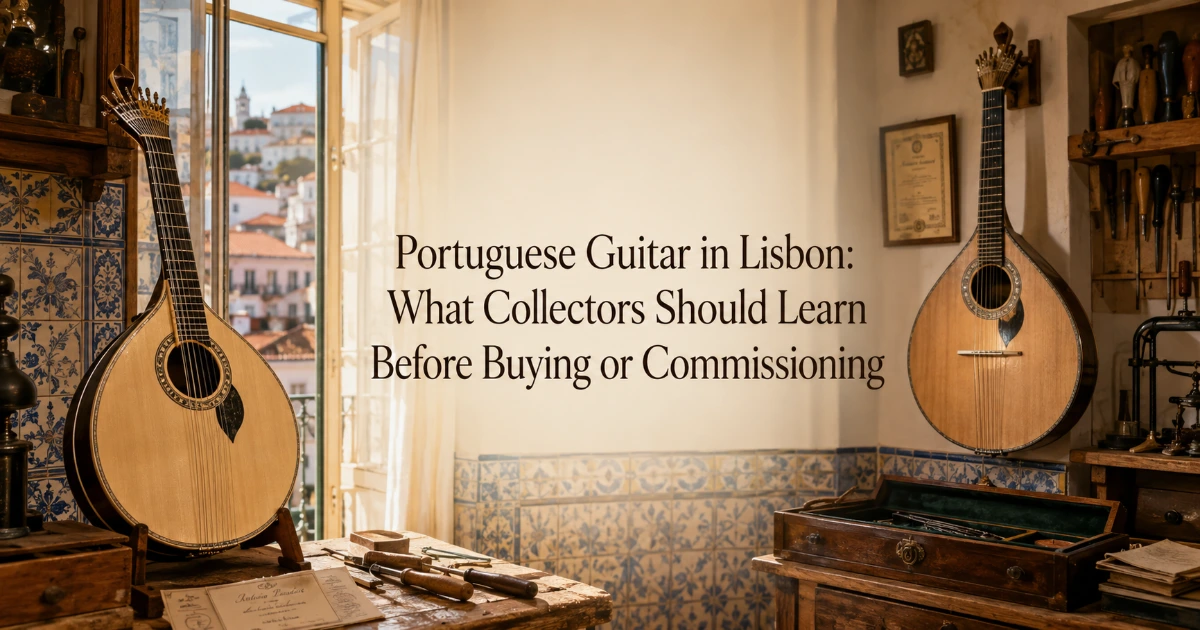 lisbon — Portuguese Guitar in Lisbon: What Collectors Should Learn Before Buying or Commissioning