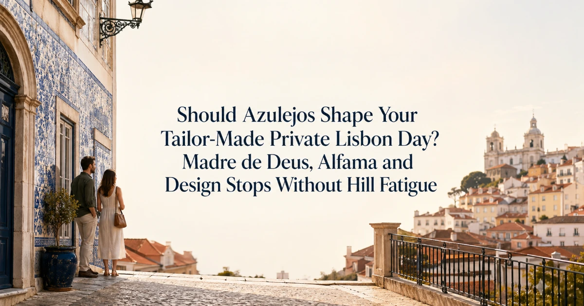 lisbon — Should Azulejos Shape Your Tailor-Made Private Lisbon Day? Madre de Deus, Alfama and Design Stops Without Hill Fatigue