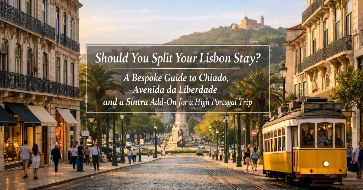 lisbon — Should You Split Your Lisbon Stay? A Bespoke Guide to Chiado, Avenida da Liberdade and a Sintra Add-On for a High-End Portugal Trip