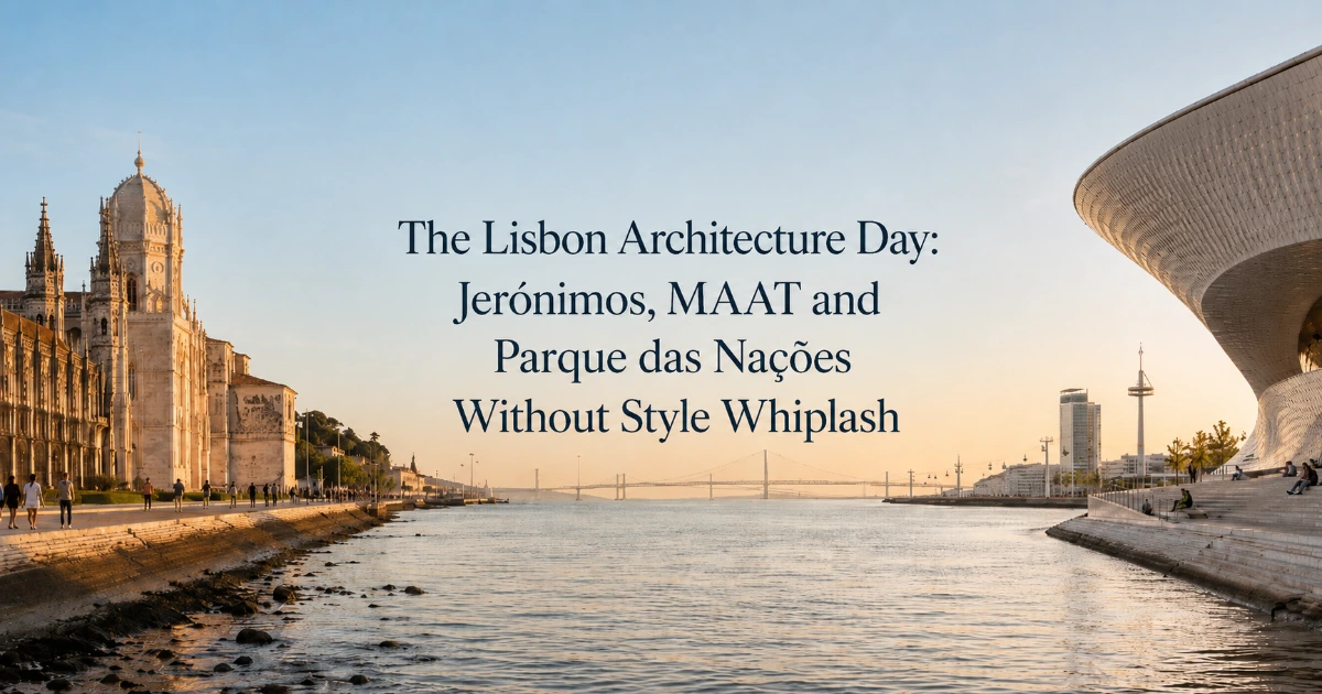 lisbon — The Lisbon Architecture Day: Jerónimos, MAAT and Parque das Nações Without Style Whiplash