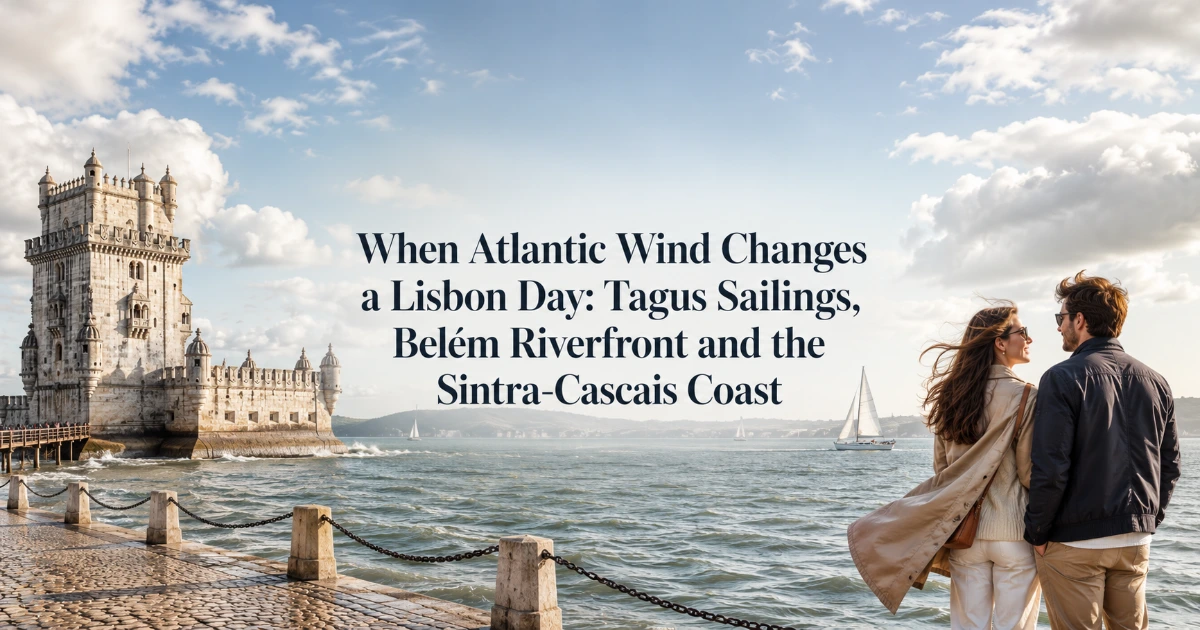 Lisbon — When Atlantic Wind Changes a Lisbon Day: Tagus Sailings, Belém Riverfront and the Sintra-Cascais Coast