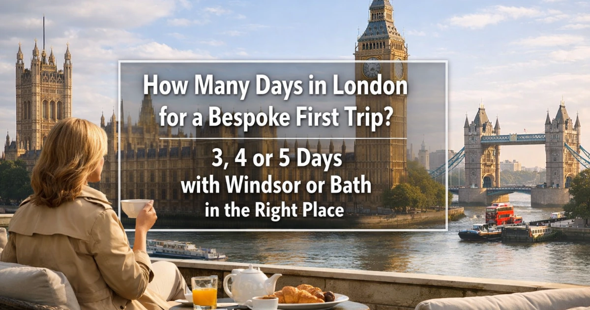 london — How Many Days in London for a Bespoke First Trip? 3, 4 or 5 Days with Windsor or Bath in the Right Place