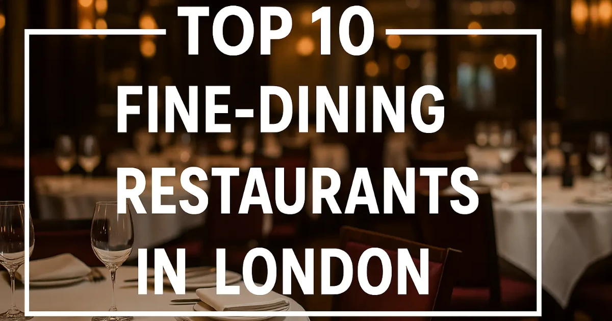 london — Top 10 Fine-Dining Restaurants in London (2025)