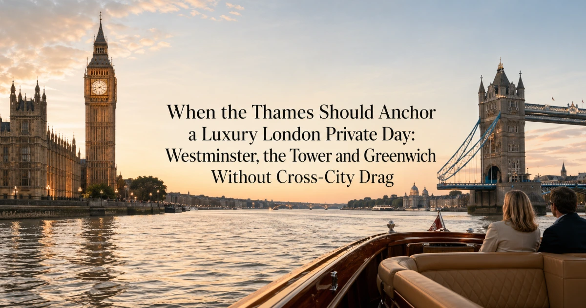 london — When the Thames Should Anchor a Luxury London Private Day: Westminster, the Tower and Greenwich Without Cross-City Drag