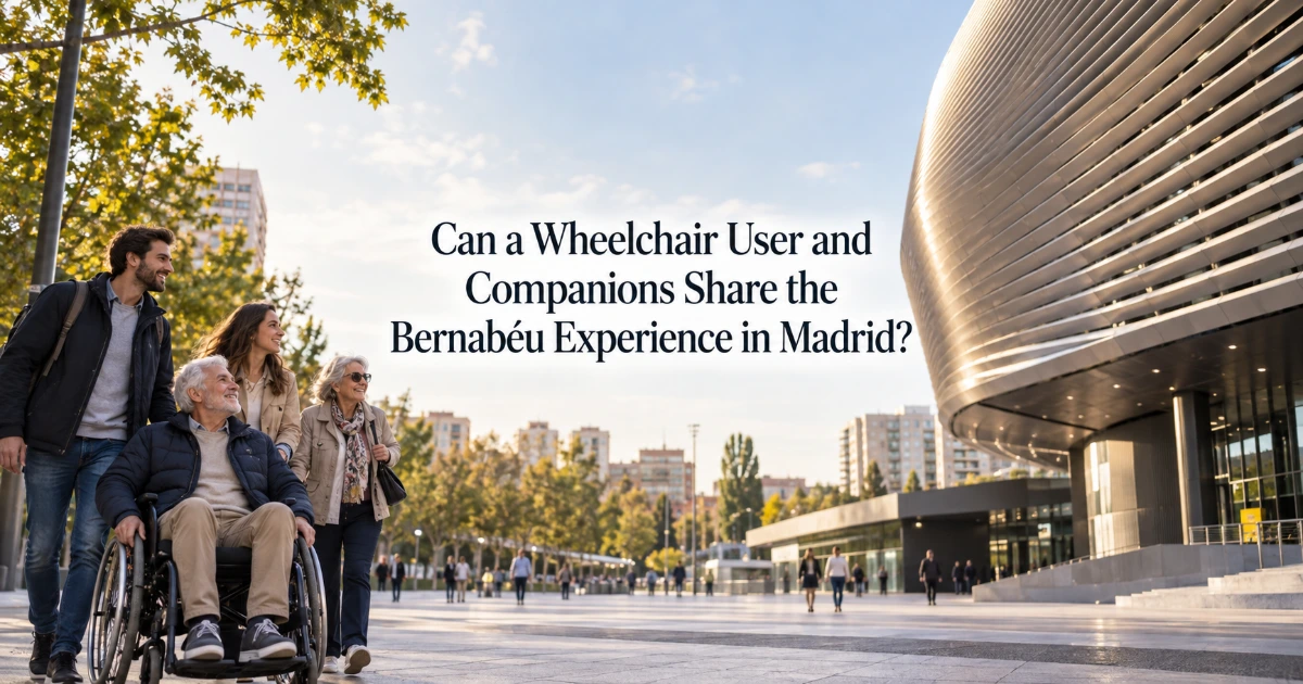 Madrid — Can a Wheelchair User and Companions Share the Bernabéu Experience in Madrid?