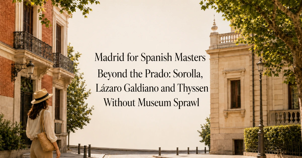 Madrid — Madrid for Spanish Masters Beyond the Prado: Sorolla, Lázaro Galdiano and Thyssen Without Museum Sprawl