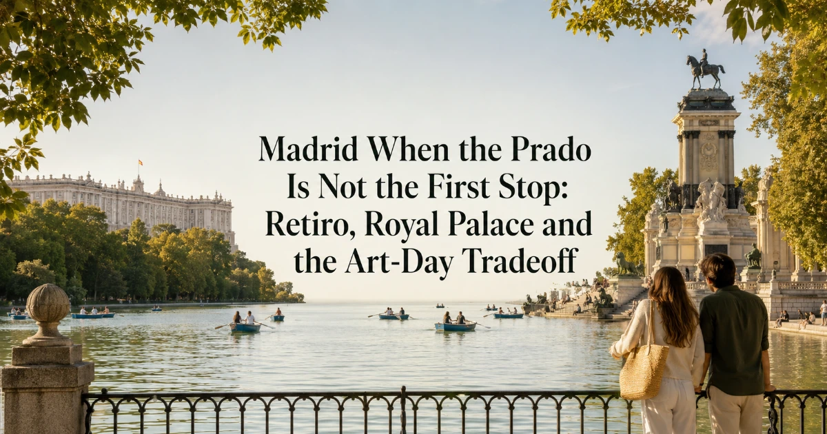 Madrid — Madrid When the Prado Is Not the First Stop: Retiro, Royal Palace and the Art-Day Tradeoff