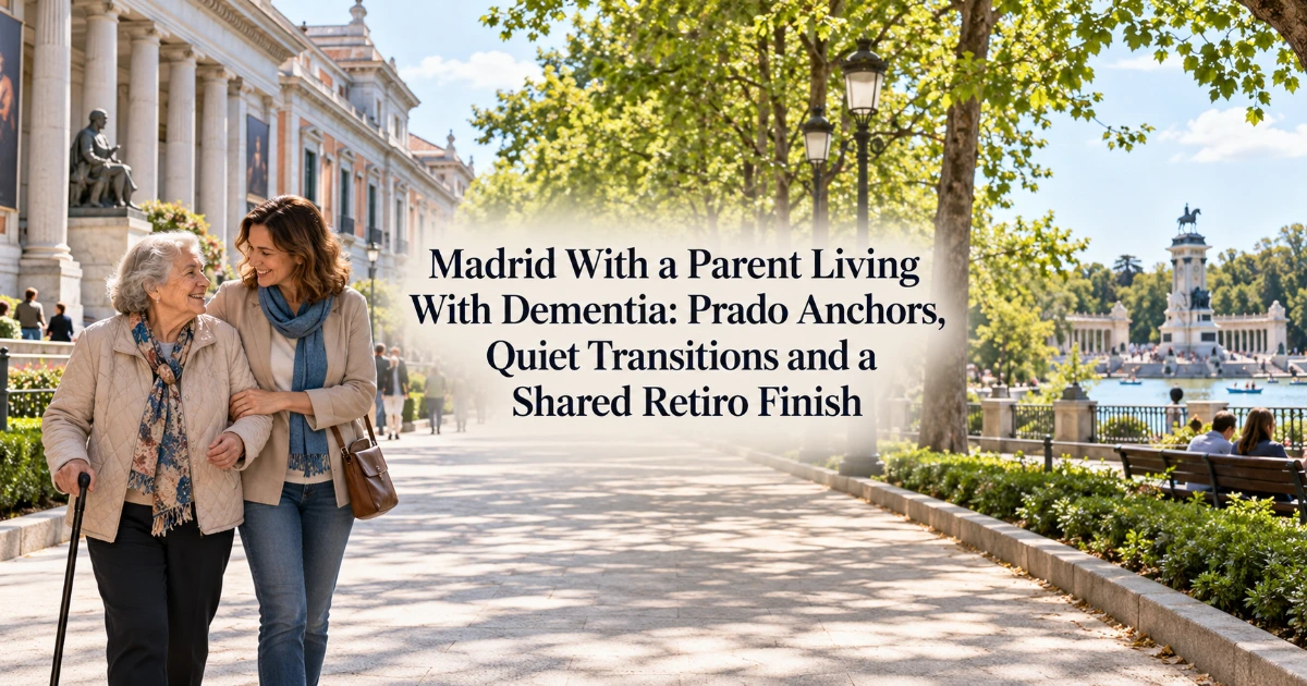 madrid — Madrid With a Parent Living With Dementia: Prado Anchors, Quiet Transitions and a Shared Retiro Finish