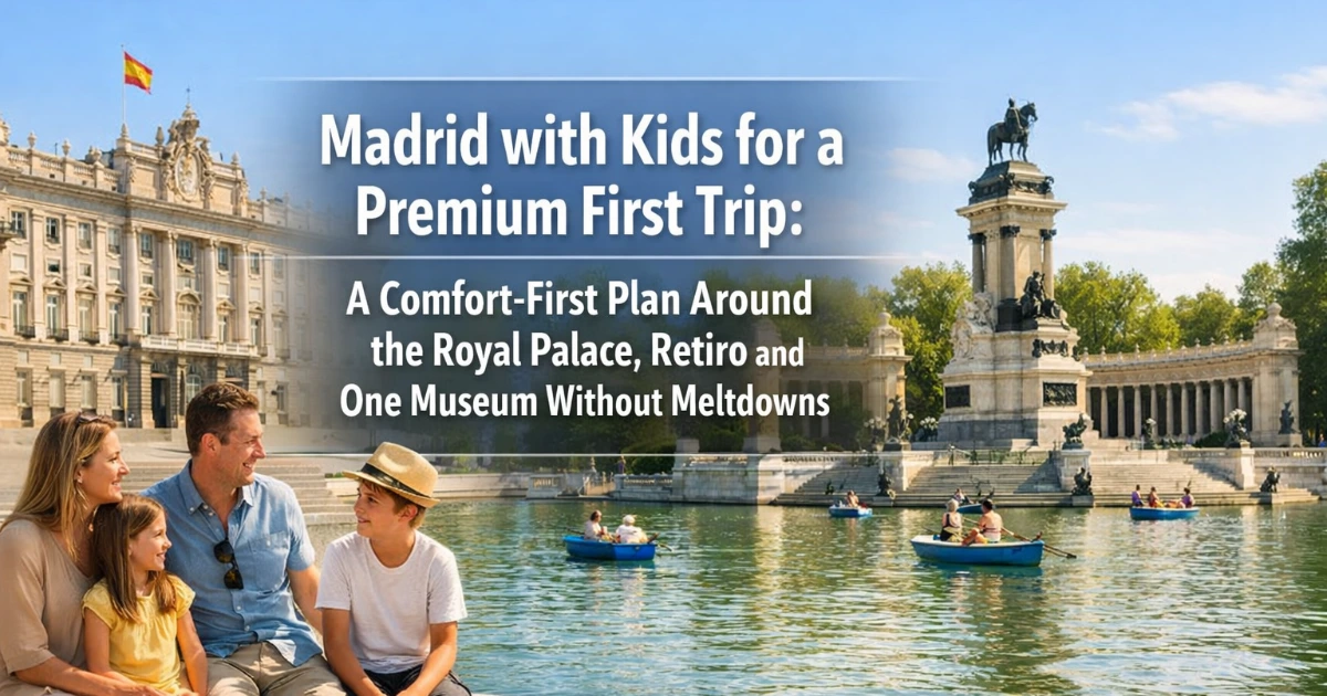 madrid — Madrid with Kids for a Premium First Trip: A Comfort-First Plan Around the Royal Palace, Retiro and One Museum Without Meltdowns