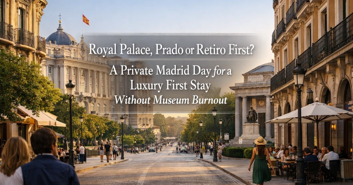 madrid — Royal Palace, Prado or Retiro First? A Private Madrid Day for a Luxury First Stay Without Museum Burnout
