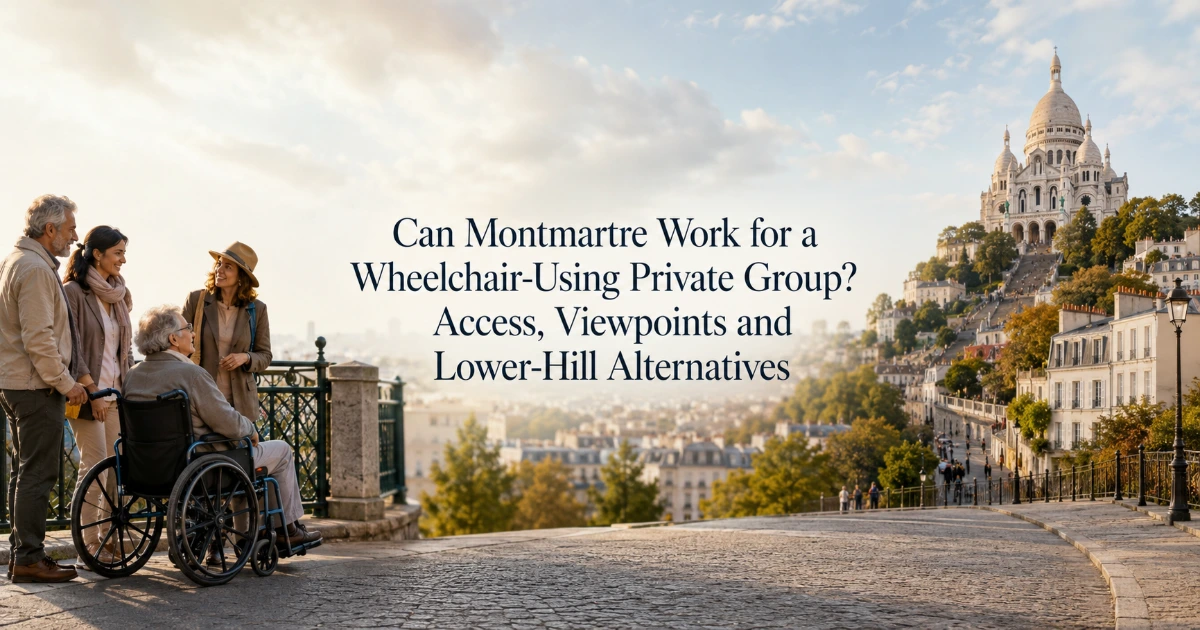 Paris — Can Montmartre Work for a Wheelchair-Using Private Group? Access, Viewpoints and Lower-Hill Alternatives