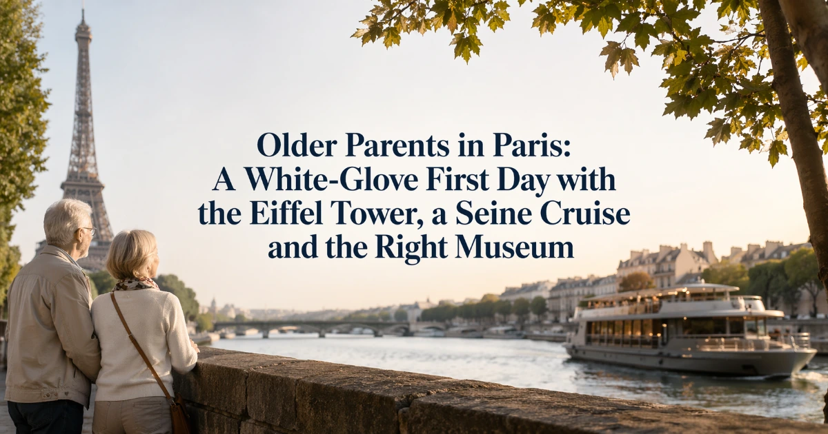 paris — Older Parents in Paris: A White-Glove First Day with the Eiffel Tower, a Seine Cruise and the Right Museum