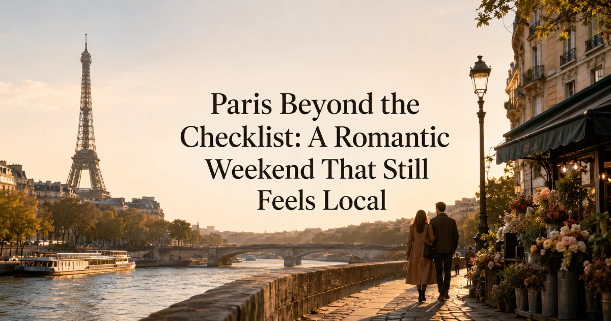 Paris — Paris Beyond the Checklist: A Romantic Weekend That Still Feels Local