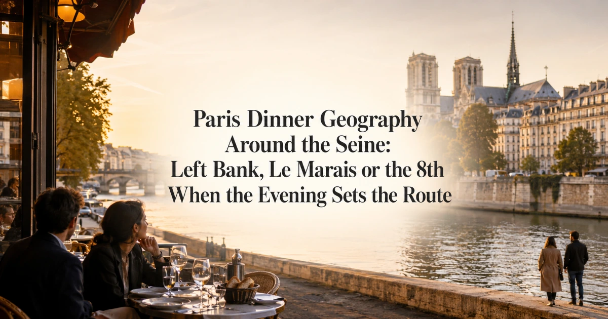 Paris — Paris Dinner Geography Around the Seine: Left Bank, Le Marais or the 8th When the Evening Sets the Route