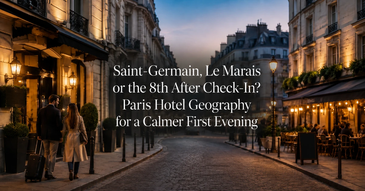 Paris — Saint-Germain, Le Marais or the 8th After Check-In? Paris Hotel Geography for a Calmer First Evening