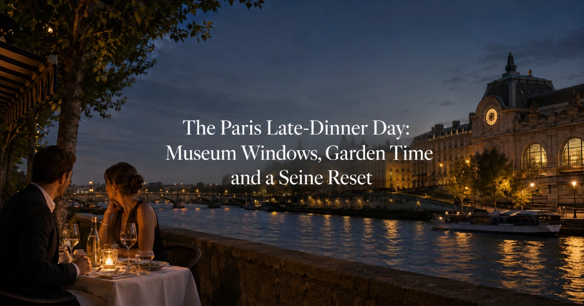 paris — The Paris Late-Dinner Day: Museum Windows, Garden Time and a Seine Reset