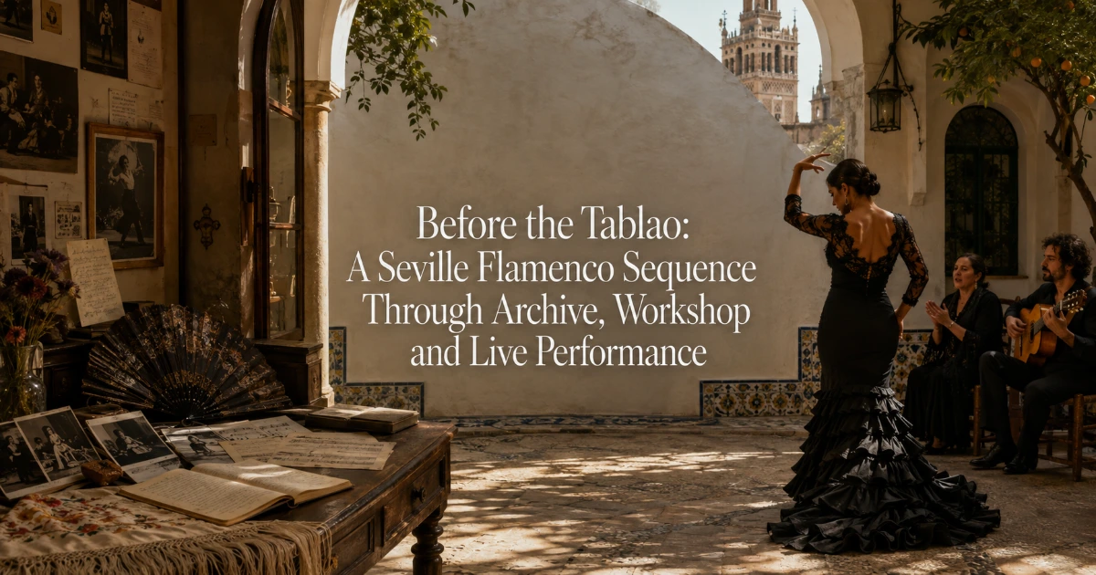 Seville — Before the Tablao: A Seville Flamenco Sequence Through Archive, Workshop and Live Performance