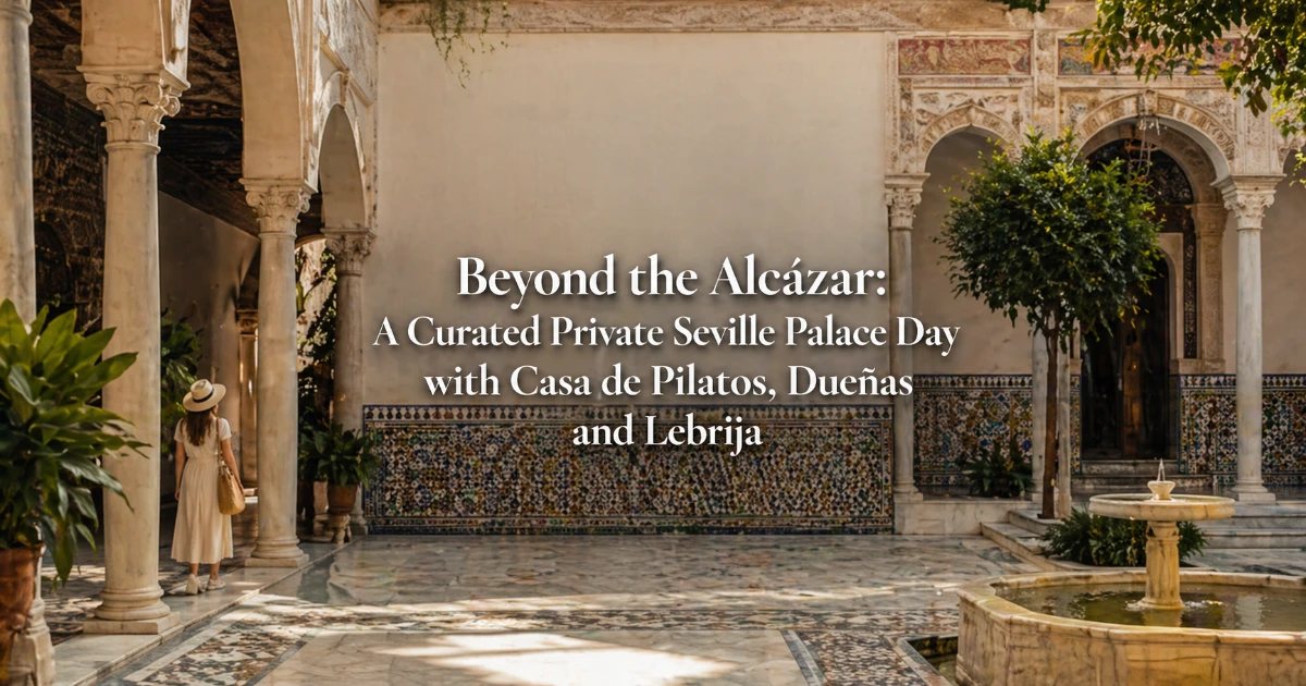 seville — Beyond the Alcázar: A Curated Private Seville Palace Day with Casa de Pilatos, Dueñas and Lebrija