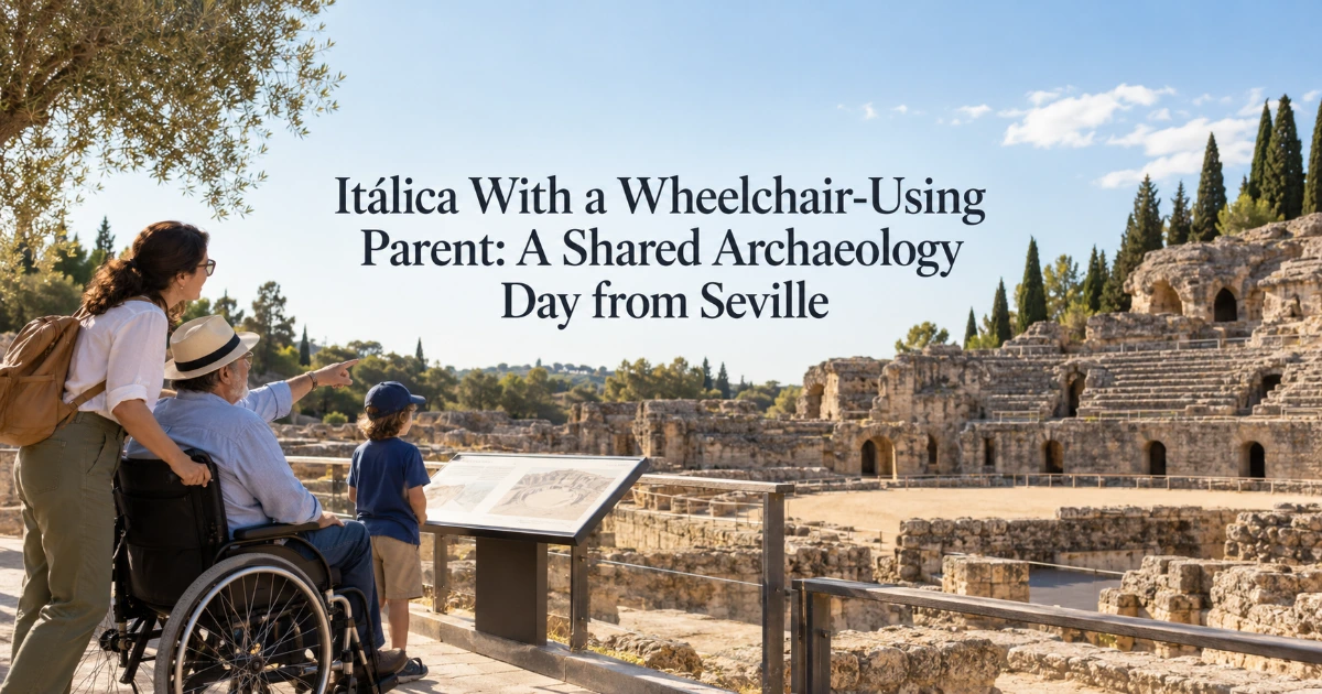 Seville — Itálica With a Wheelchair-Using Parent: A Shared Archaeology Day from Seville