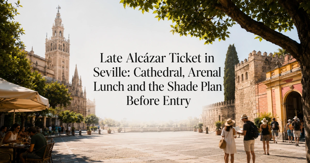 Seville — Late Alcázar Ticket in Seville: Cathedral, Arenal Lunch and the Shade Plan Before Entry