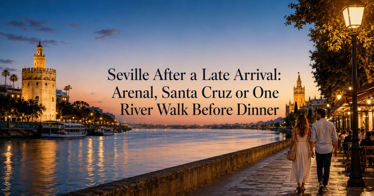 Seville — Seville After a Late Arrival: Arenal, Santa Cruz or One River Walk Before Dinner