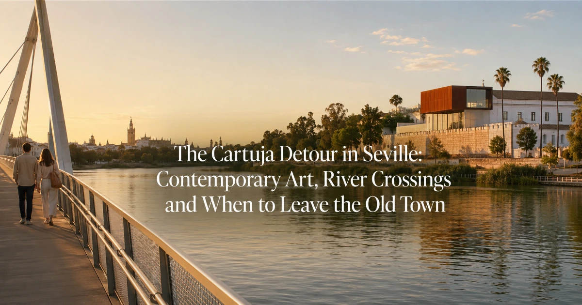 seville — The Cartuja Detour in Seville: Contemporary Art, River Crossings and When to Leave the Old Town