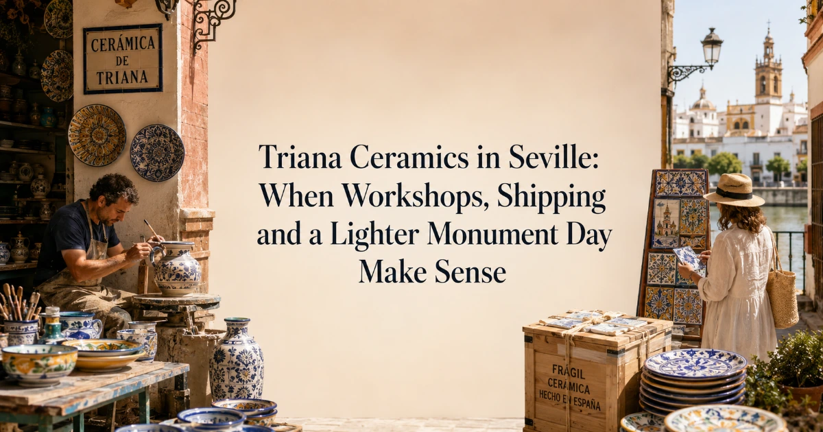 seville — Triana Ceramics in Seville: When Workshops, Shipping and a Lighter Monument Day Make Sense